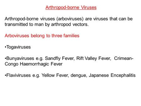 Arthropod-borne Viruses Arthropod-borne viruses (arboviruses) are viruses that can be transmitted to man by arthropod vectors. Arboviruses belong to three.