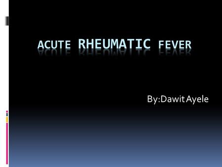 By:Dawit Ayele. Definition  Rheumatic fever is an inflammatory disease that occurs as a delayed, non-suppurative sequela of upper respiratory infection.