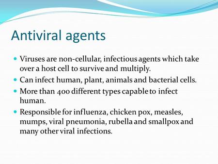 Antiviral agents Viruses are non-cellular, infectious agents which take over a host cell to survive and multiply. Can infect human, plant, animals and.