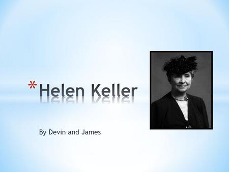By Devin and James. Helen Keller’s Illness Page 1 Anne Sullivan’ Stay Page 2 Keller Family Page 3 Glossary Page 4 Index Page 5.