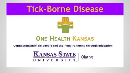Tick-Borne Disease Connecting animals,people and their environment, through education.