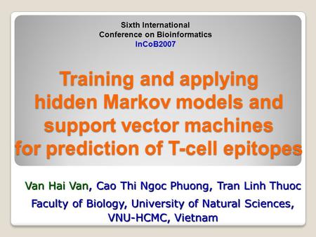 Training and applying hidden Markov models and support vector machines for prediction of T-cell epitopes Van Hai Van, Cao Thi Ngoc Phuong, Tran Linh Thuoc.