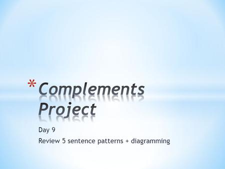 Day 9 Review 5 sentence patterns + diagramming. * What are the five basic sentence patterns? NV NVN NVNN NLVN NLVA.