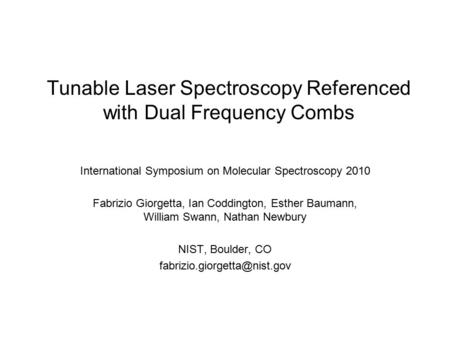 Tunable Laser Spectroscopy Referenced with Dual Frequency Combs International Symposium on Molecular Spectroscopy 2010 Fabrizio Giorgetta, Ian Coddington,