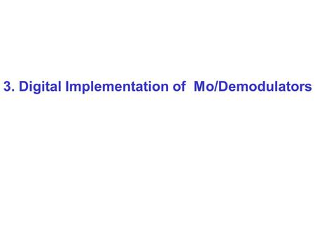3. Digital Implementation of Mo/Demodulators