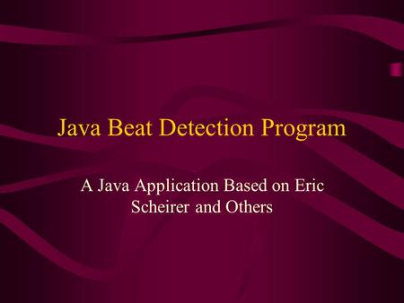 Java Beat Detection Program A Java Application Based on Eric Scheirer and Others.