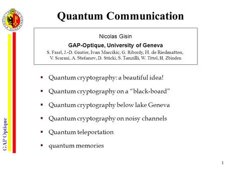 GAP Optique 1 Quantum Communication  Quantum cryptography: a beautiful idea!  Quantum cryptography on a “black-board”  Quantum cryptography below lake.
