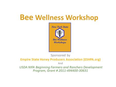 Bee Wellness Workshop Sponsored by Empire State Honey Producers Association (ESHPA.org) And USDA NIFA Beginning Farmers and Ranchers Development Program,