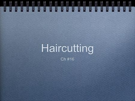 Haircutting Ch #16.