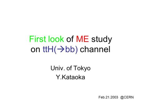 First look of ME study on ttH(  bb) channel Univ. of Tokyo Y.Kataoka