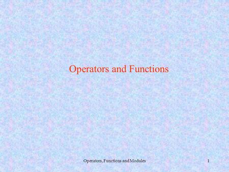 Operators, Functions and Modules1 Operators and Functions.