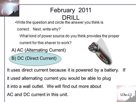 February 2011 DRILL U3e-L1 It uses direct current because it is powered by a battery. If it used alternating current you would be able to plug it into.