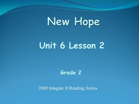 Unit 6 Lesson 2 Grade 2 2008 Imagine It Reading Series.