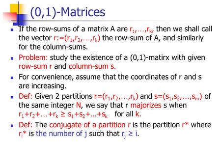 (0,1)-Matrices If the row-sums of a matrix A are r 1, …,r k, then we shall call the vector r:=(r 1,r 2, …,r k ) the row-sum of A, and similarly for the.