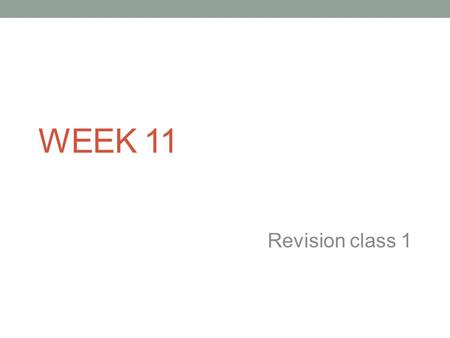 WEEK 11 Revision class 1. Assignment Two – 20% Sound Measurements and Observations Due: Week 11 via electronic submission Weighting: 30% Learning.