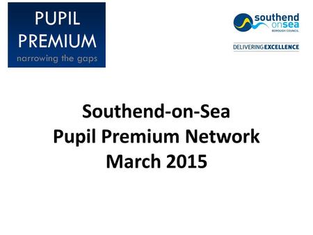 Southend-on-Sea Pupil Premium Network March 2015.