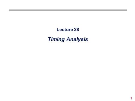 1 Lecture 28 Timing Analysis. 2 Overview °Circuits do not respond instantaneously to input changes °Predictable delay in transferring inputs to outputs.