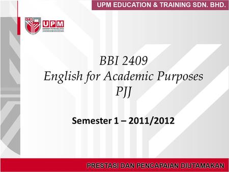 BBI 2409 English for Academic Purposes PJJ Semester 1 – 2011/2012.