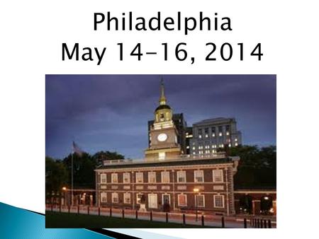 Philadelphia May 14-16, 2014. First Day Wednesday May 14, 2014  5:30 arrival at WFA  6:00 am Departure from school (packed lunch on bus)  12:30 pm.