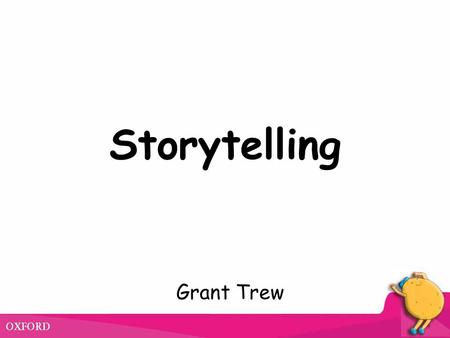 Storytelling Grant Trew. Techniques for storytelling Focus on meaning first Start with understanding and enjoyment Pictures Prediction Mime Realia.