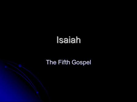 Isaiah The Fifth Gospel. Isaiah 1:1 The vision of Isaiah the son of Amoz, concerning Judah and Jerusalem which he saw during the reigns of Uzziah, Jotham,