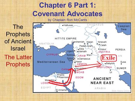 Chapter 6 Part 1: Covenant Advocates by Chaplain Ron McCants The Prophets of Ancient Israel The Latter Prophets.