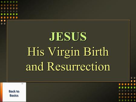 JESUS His Virgin Birth and Resurrection. Was Jesus Born of a Virgin Jesus had no earthly fatherJesus had no earthly father Mary had not known a man as.