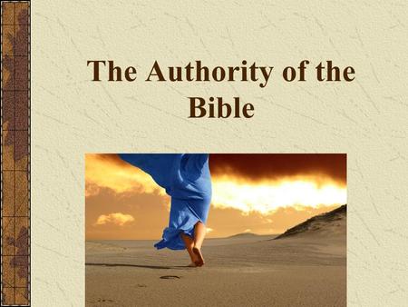 The Authority of the Bible. Internal Evidence – What does the Bible claim for itself? The Old Testament The Old Testament claims to be God speaking over.