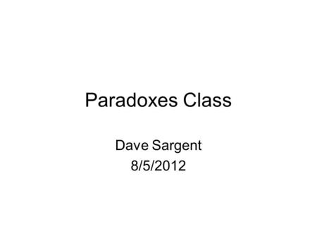 Paradoxes Class Dave Sargent 8/5/2012. Mars Science Laboratory - MSL Curiosity Rover Landing Aug 5, Sunday 10:30 pm NASA coverage starts at 8:30 pm.