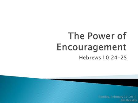 Hebrews 10:24-25 Sunday, February 27, 2011 Jim Beasley.