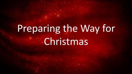 Preparing the Way for Christmas. John 1:29-34 29 The next day John saw Jesus coming toward him, and said, “Behold! The Lamb of God who takes away the.