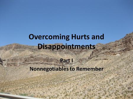Overcoming Hurts and Disappointments Part I Nonnegotiables to Remember.