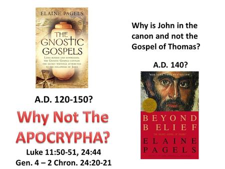 A.D. 120-150? A.D. 140? Why is John in the canon and not the Gospel of Thomas? Luke 11:50-51, 24:44 Gen. 4 – 2 Chron. 24:20-21.