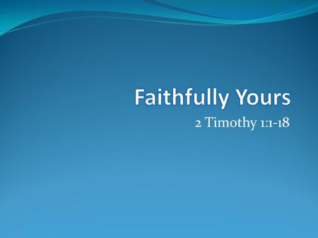 2 Timothy 1:1-18. Paul, an apostle of Christ Jesus by the will of God according to the promise of the life that is in Christ Jesus, to Timothy, my beloved.