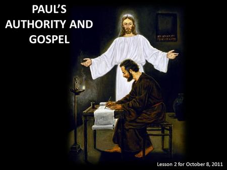 PAUL’S AUTHORITY AND GOSPEL Lesson 2 for October 8, 2011.