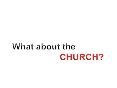What about the church? Is it possible to be a Christian and not go to church? CHURCH.