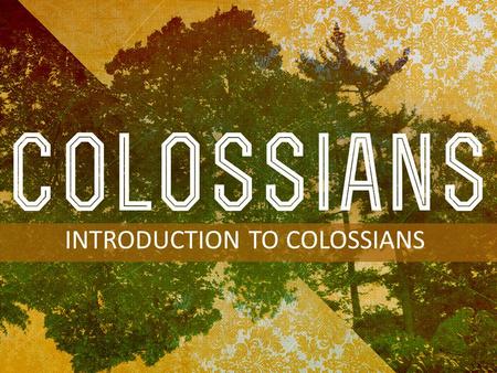 INTRODUCTION TO COLOSSIANS. Acts 8:1 scattered through Judea and Samaria… Acts 11:26 in Antioch they were first called Christians… Acts 13-15Acts 16-18Acts.