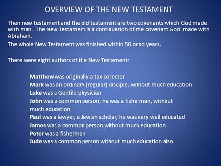OVERVIEW OF THE NEW TESTAMENT Then new testament and the old testament are two covenants which God made with man. The New Testament is a continuation of.