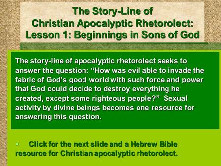 The Story-Line of Christian Apocalyptic Rhetorolect: Lesson 1: Beginnings in Sons of God The story-line of apocalyptic rhetorolect seeks to answer the.