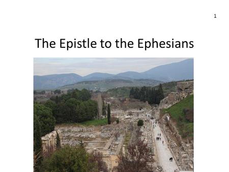 The Epistle to the Ephesians 1. Ephesus in Turkey Corinth in Greece 2.