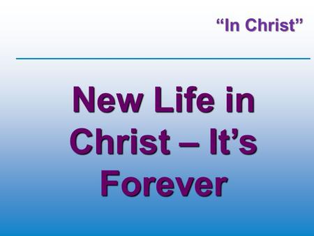New Life in Christ – It’s Forever