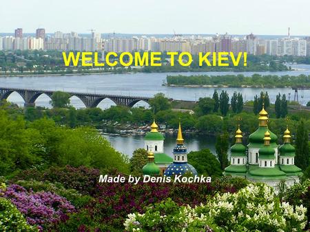 WELCOME TO KIEV! Made by Denis Kochka.