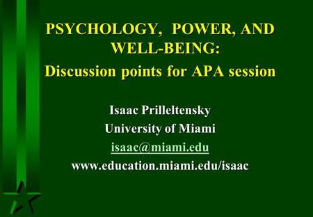 PSYCHOLOGY, POWER, AND WELL-BEING: Discussion points for APA session Isaac Prilleltensky University of Miami