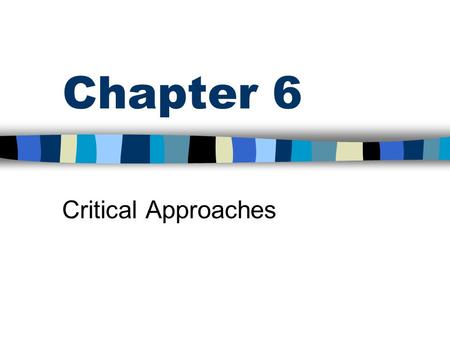 Chapter 6 Critical Approaches. Overview Political frame of reference –Unitary-common org. goals/conflict is rare –Pluralist-org. consist of groups w/