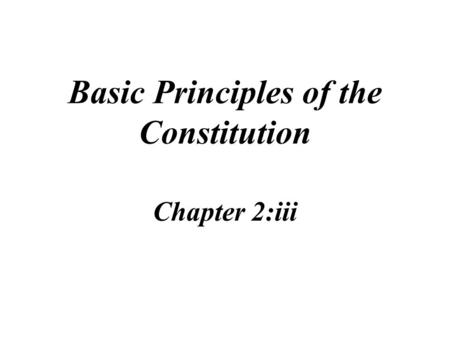 Basic Principles of the Constitution Chapter 2:iii.