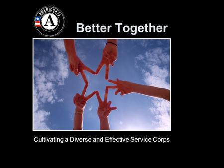Better Together Cultivating a Diverse and Effective Service Corps.