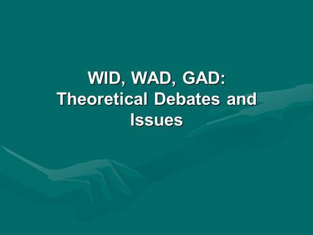 WID, WAD, GAD: Theoretical Debates and Issues