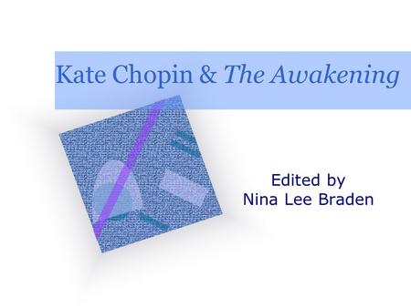Kate Chopin & The Awakening Edited by Nina Lee Braden.