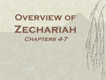 Overview of Zechariah Chapters 4-7