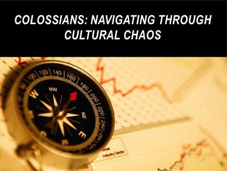 COLOSSIANS: NAVIGATING THROUGH CULTURAL CHAOS. SLAVERY OF THE FAITHFUL COLOSSIANS 3.22-4.1 Doug Brown audio, pdf, and power point karenvineyard.org.